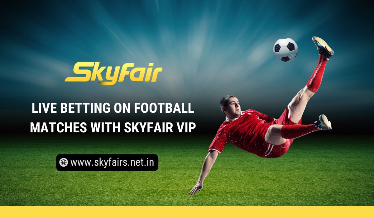 Read more about the article Live Betting on Football Matches with Skyfair Vip